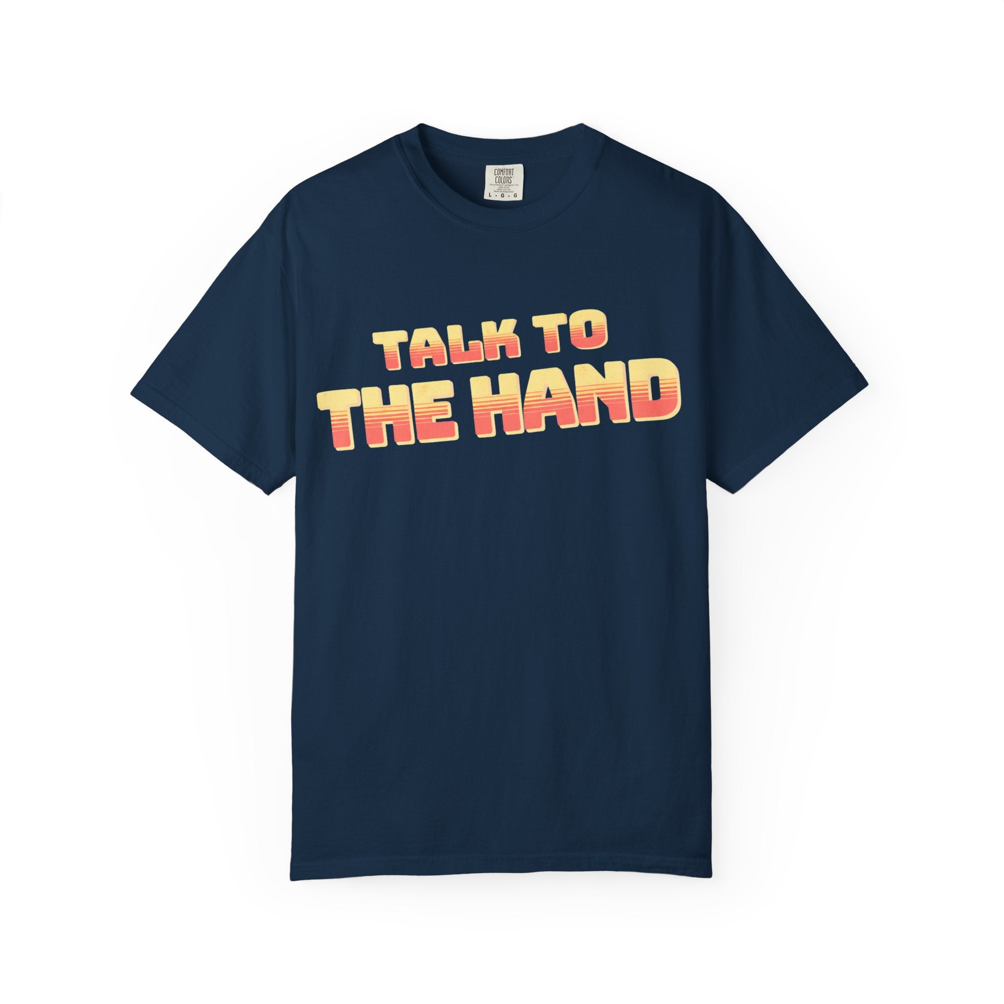 Talk to the Hand Retro Text T-Shirt | Comfort Colors