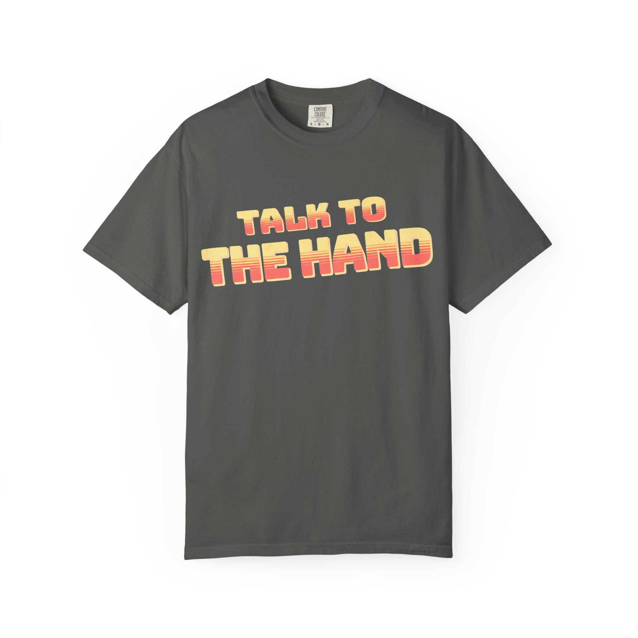 Talk to the Hand Retro Text T-Shirt | Comfort Colors