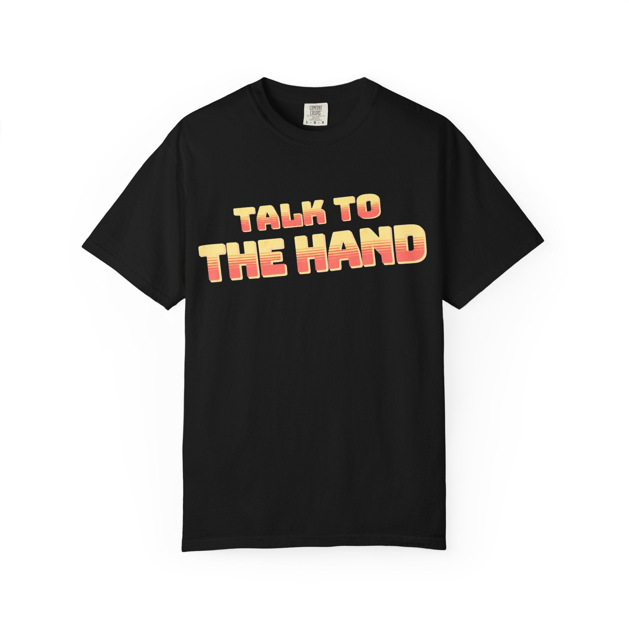 Talk to the Hand Retro Text T-Shirt | Comfort Colors